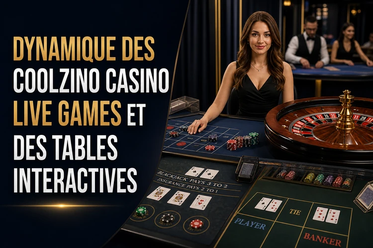 Dynamique des coolzino casino live games et des tables interactives